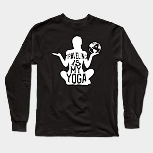 Funny Saying Traveling is My Yoga Long Sleeve T-Shirt